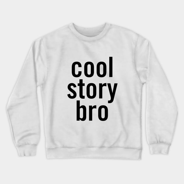 Cool Story Bro Crewneck Sweatshirt by sergiovarela